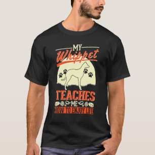 My Whippet Teaches Me How To Enjoy Life Whippet T-Shirt