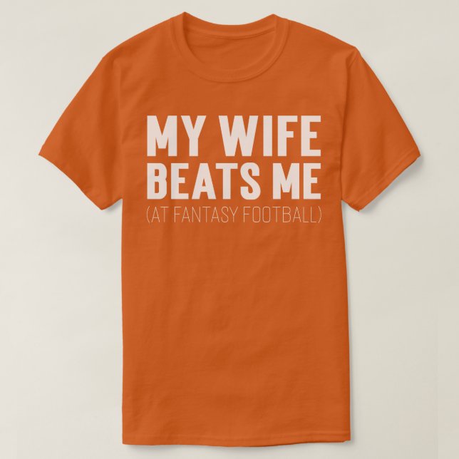 My Wife Beats Me At Fantasy T-Shirt (Design Front)
