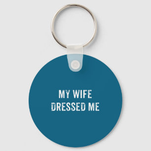 My wife dressed me vintage distressed funny husban key ring