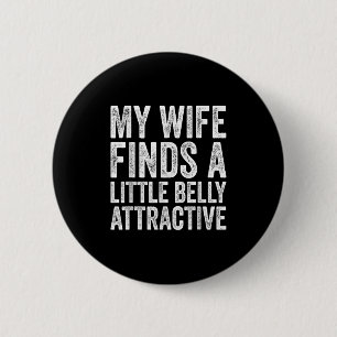 My Wife Finds A Litte Belly Attractive Funny Husba 6 Cm Round Badge