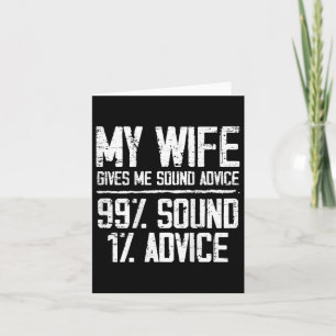 My Wife Gives Me Sound Advice 99% Sound 1% Advice Card