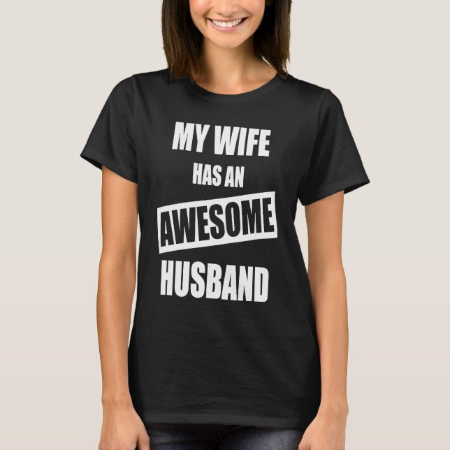 My Wife Has An Awesome Husband   For Dad T-Shirt (Front)