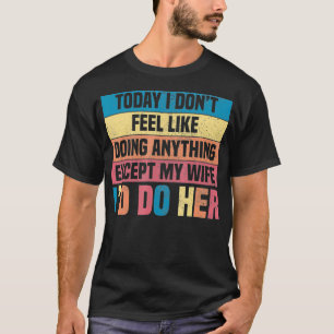 My Wife I'd Do Funny Gifts for Husbands Your Wife  T-Shirt