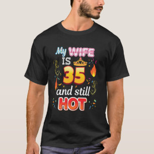 My Wife Is 35 Years Old And Still Hot 35th Birthda T-Shirt