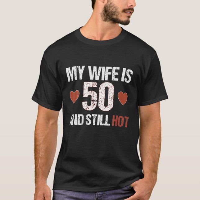 My Wife Is 50 And Still Hot 50Th Wife Birthday Gif T-Shirt (Front)