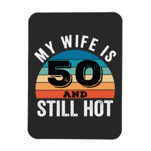 My Wife is 50 and Still Hot Magnet