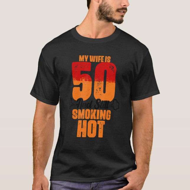 My Wife Is 50 And Still Smoking Hot  Wife Birthday T-Shirt (Front)