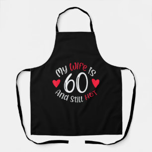 My Wife Is 60 And Still Hot Funny Art Gift Apron