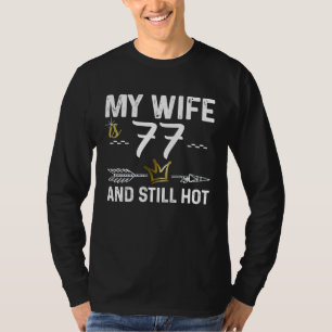 My Wife Is 77 And Still Hot Cool B Day For Your Cu T-Shirt