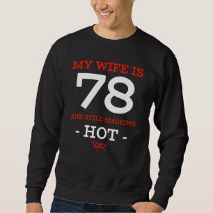 My Wife Is 78 Years Old Still Smoking Hot 78th Bir Sweatshirt