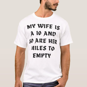 My Wife Is A 10 And So Are Her Miles To Empty T-Shirt