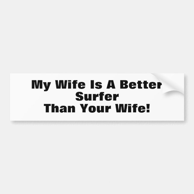 My Wife Is A Better Surfer Than Your Wife! Bumper Sticker (Front)