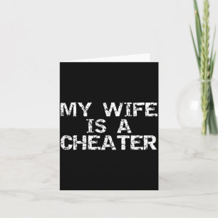 My Wife Is A Cheater Caught Cheating Gift Sarcasti Card
