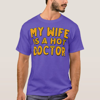 My wife is a hot doctor  T-Shirt