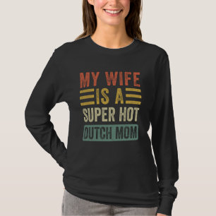 My Wife is a Super Hot Dutch Mum Funny Husband Wif T-Shirt