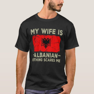 My Wife is Albanian Nothing Scares Me Husband T-Shirt