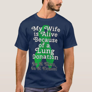 My Wife is Alive Because of a Lung Transplant T-Shirt