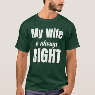 My Wife Is Always Right Funny Couple Fiance family T-Shirt