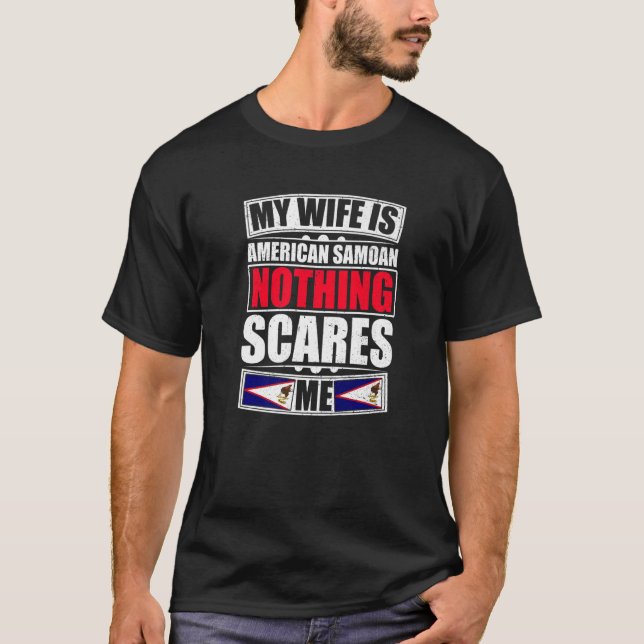 My Wife Is American Samoan Nothing Scares Me Ameri T-Shirt (Front)
