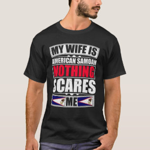 My Wife Is American Samoan Nothing Scares Me T-Shirt