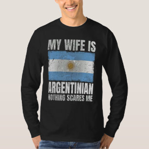 My Wife Is Argentinian Nothing Scares Me Argentina T-Shirt