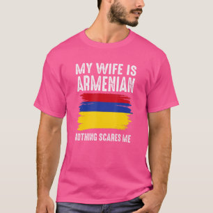 My Wife Is Armenian Nothing Scares Me From Husban T-Shirt