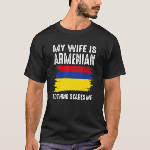 My Wife Is Armenian Nothing Scares Me From Husban T-Shirt
