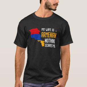My Wife Is Armenian Nothing Scares Me T-Shirt