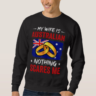 My Wife Is Australian Nothing Scares Me Australia  Sweatshirt