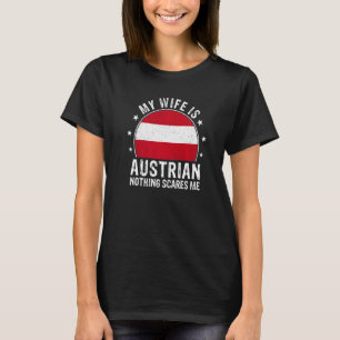 My Wife Is Austrian Nothing Scares Me Austrian Wif T-Shirt