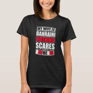 My Wife Is Bahraini Nothing Scares Me Bahrain Flag T-Shirt