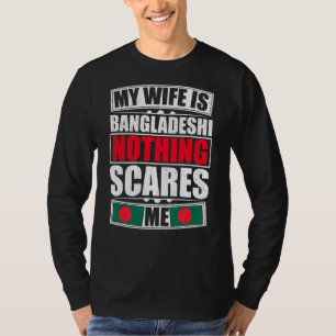 My Wife Is Bangladeshi Nothing Scares Me Banglades T-Shirt