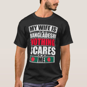 My Wife Is Bangladeshi Nothing Scares Me T-Shirt