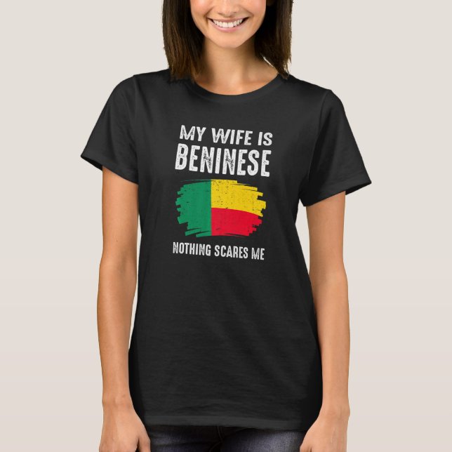 My Wife Is Beninese Nothing Scare Me Pride Benin H T-Shirt (Front)