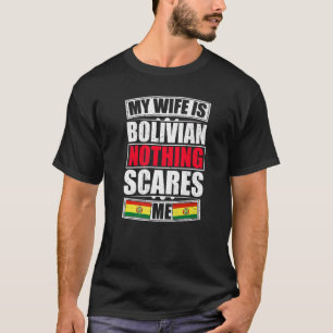 My Wife Is Bolivian Nothing Scares Me Bolivia Flag T-Shirt