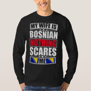 My Wife Is Bosnian Nothing Scares Me Bosnia Flag T-Shirt