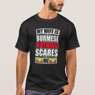 My Wife Is Burmese Nothing Scares Me Myanmar Flag T-Shirt