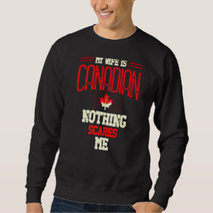 My Wife Is Canadian Nothing Scares Me Canada Day M Sweatshirt
