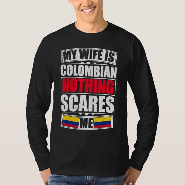 My Wife Is Colombian Nothing Scares Me Colombia Fl T-Shirt (Front)
