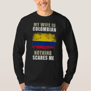 My Wife Is Colombian Nothing Scares Me T-Shirt