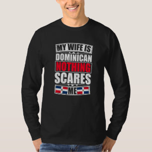 My Wife Is Dominican Nothing Scares Me Dominican R T-Shirt
