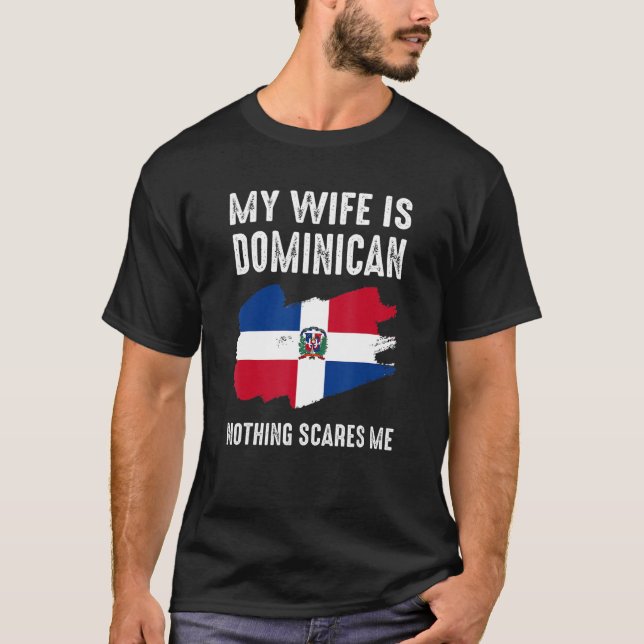 My Wife Is Dominican Nothing Scares Me From  Husba T-Shirt (Front)
