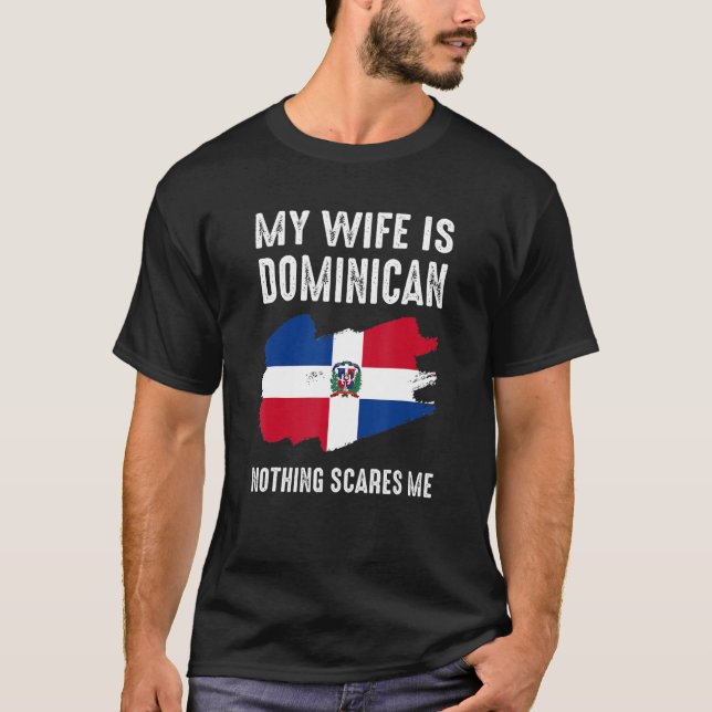 My Wife Is Dominican Nothing Scares Me From  Husba T-Shirt (Front)