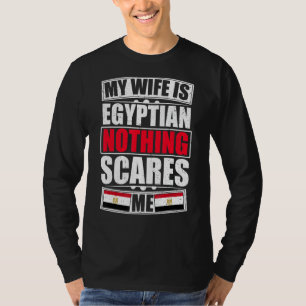 My Wife Is Egyptian Nothing Scares Me Egypt Flag T-Shirt