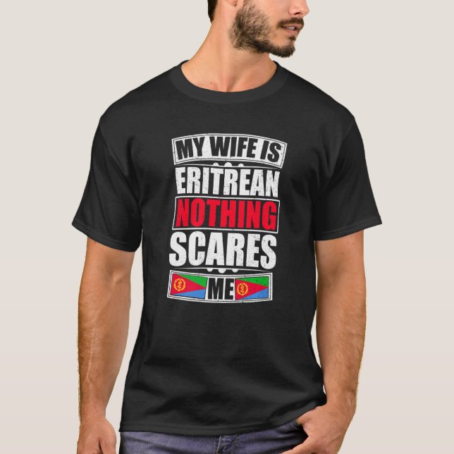 My Wife Is Eritrean Nothing Scares Me Eritrea Flag T-Shirt (Front)
