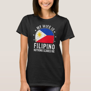 My Wife Is Filipino Nothing Scares Me Filipino Wif T-Shirt