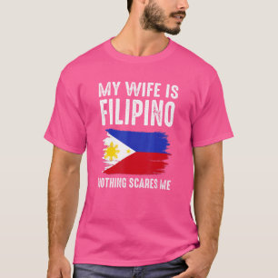 My Wife Is Filipino Nothing Scares Me From Husban T-Shirt