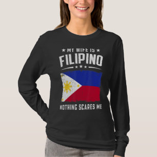 My Wife Is Filipino Nothing Scares Me  Philippines T-Shirt