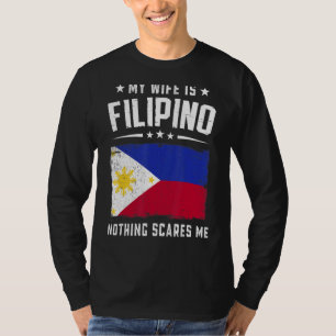 My Wife Is Filipino Nothing Scares Me Philippines T-Shirt