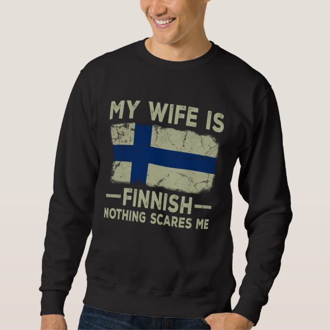 My Wife is Finnish Nothing Scares Me Husband Sweatshirt (Front)